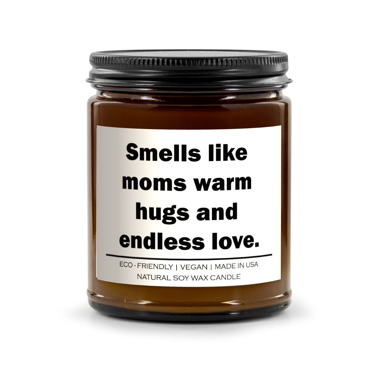 Smells like moms warm hugs and endless love Candle